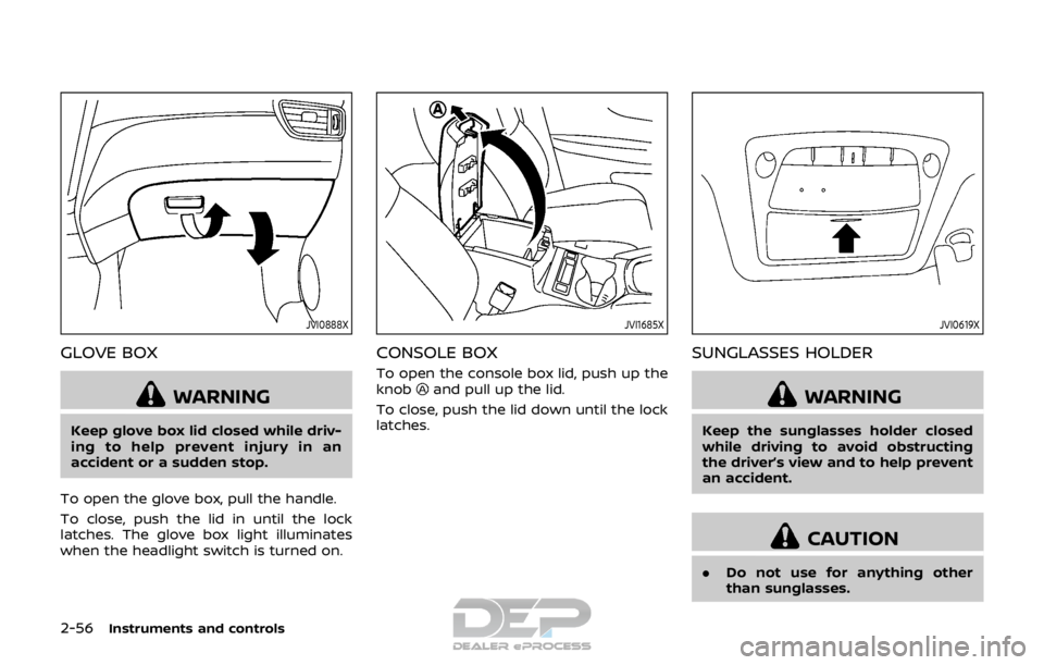 NISSAN ROGUE SPORT 2018 Owners Manual 2-56Instruments and controls
JVI0888X
GLOVE BOX
WARNING
Keep glove box lid closed while driv-
ing to help prevent injury in an
accident or a sudden stop.
To open the glove box, pull the handle.
To clo NISSAN ROGUE SPORT 2018 Owners Manual 2-56Instruments and controls
JVI0888X
GLOVE BOX
WARNING
Keep glove box lid closed while driv-
ing to help prevent injury in an
accident or a sudden stop.
To open the glove box, pull the handle.
To clo