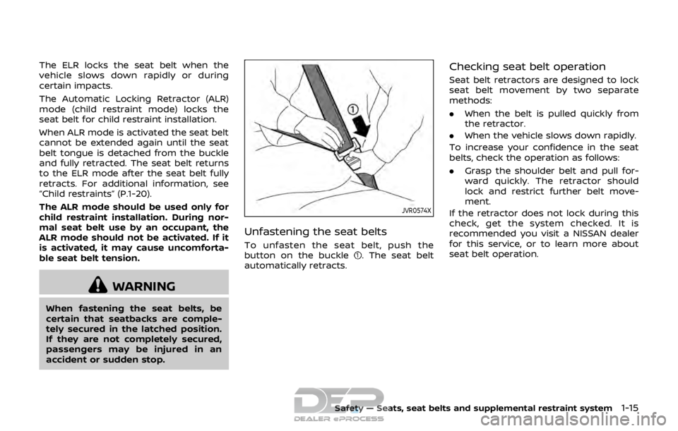 NISSAN ROGUE SPORT 2018  Owners Manual The ELR locks the seat belt when the
vehicle slows down rapidly or during
certain impacts.
The Automatic Locking Retractor (ALR)
mode (child restraint mode) locks the
seat belt for child restraint ins