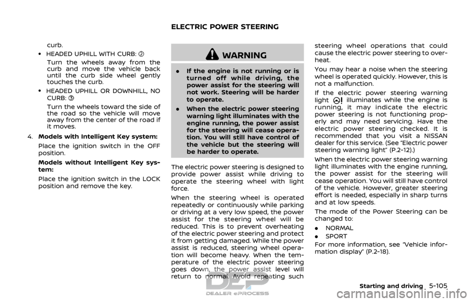 NISSAN ROGUE SPORT 2018 Owners Manual curb..HEADED UPHILL WITH CURB:
Turn the wheels away from the
curb and move the vehicle back
until the curb side wheel gently
touches the curb.
.HEADED UPHILL OR DOWNHILL, NOCURB:
Turn the wheels towar NISSAN ROGUE SPORT 2018 Owners Manual curb..HEADED UPHILL WITH CURB:
Turn the wheels away from the
curb and move the vehicle back
until the curb side wheel gently
touches the curb.
.HEADED UPHILL OR DOWNHILL, NOCURB:
Turn the wheels towar