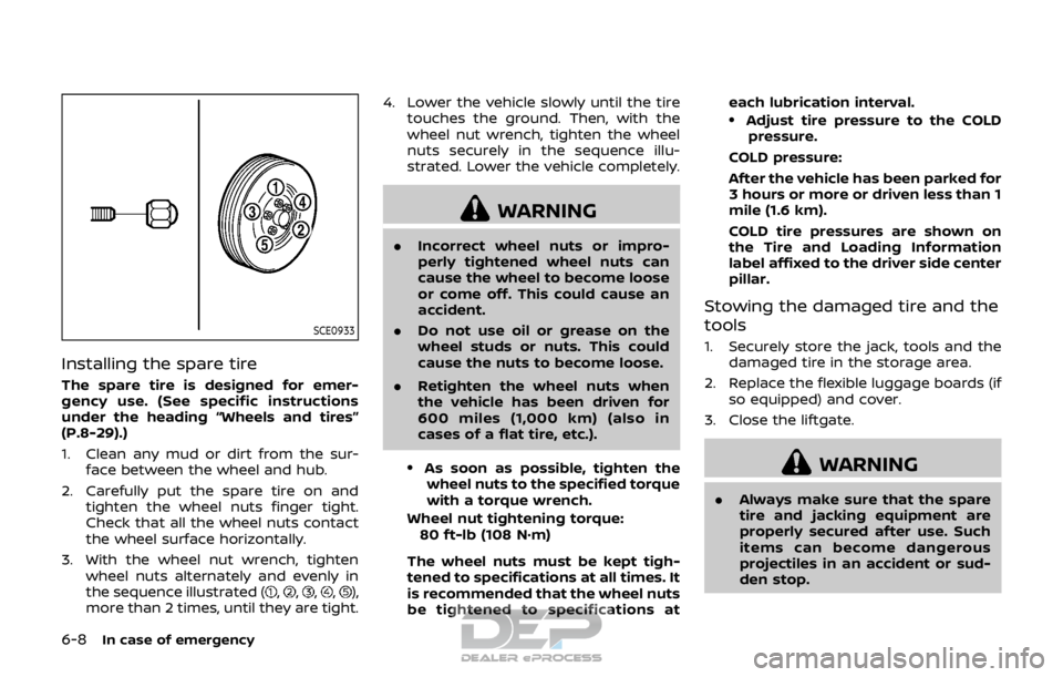 NISSAN ROGUE SPORT 2018 Owners Manual 6-8In case of emergency
SCE0933
Installing the spare tire
The spare tire is designed for emer-
gency use. (See specific instructions
under the heading “Wheels and tires”
(P.8-29).)
1. Clean any mu NISSAN ROGUE SPORT 2018 Owners Manual 6-8In case of emergency
SCE0933
Installing the spare tire
The spare tire is designed for emer-
gency use. (See specific instructions
under the heading “Wheels and tires”
(P.8-29).)
1. Clean any mu