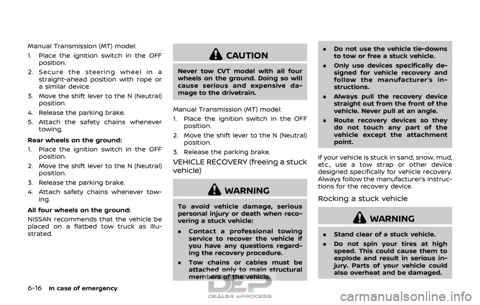 NISSAN ROGUE SPORT 2018 Owners Manual 6-16In case of emergency
Manual Transmission (MT) model:
1. Place the ignition switch in the OFFposition.
2. Secure the steering wheel in a straight-ahead position with rope or
a similar device.
3. Mo NISSAN ROGUE SPORT 2018 Owners Manual 6-16In case of emergency
Manual Transmission (MT) model:
1. Place the ignition switch in the OFFposition.
2. Secure the steering wheel in a straight-ahead position with rope or
a similar device.
3. Mo