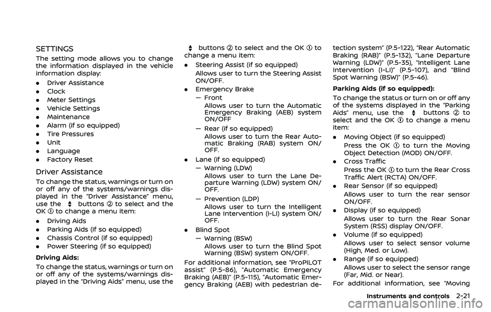 NISSAN ROGUE SPORT 2019  Owners Manual SETTINGS
The setting mode allows you to change
the information displayed in the vehicle
information display:
.Driver Assistance
. Clock
. Meter Settings
. Vehicle Settings
. Maintenance
. Alarm (if so