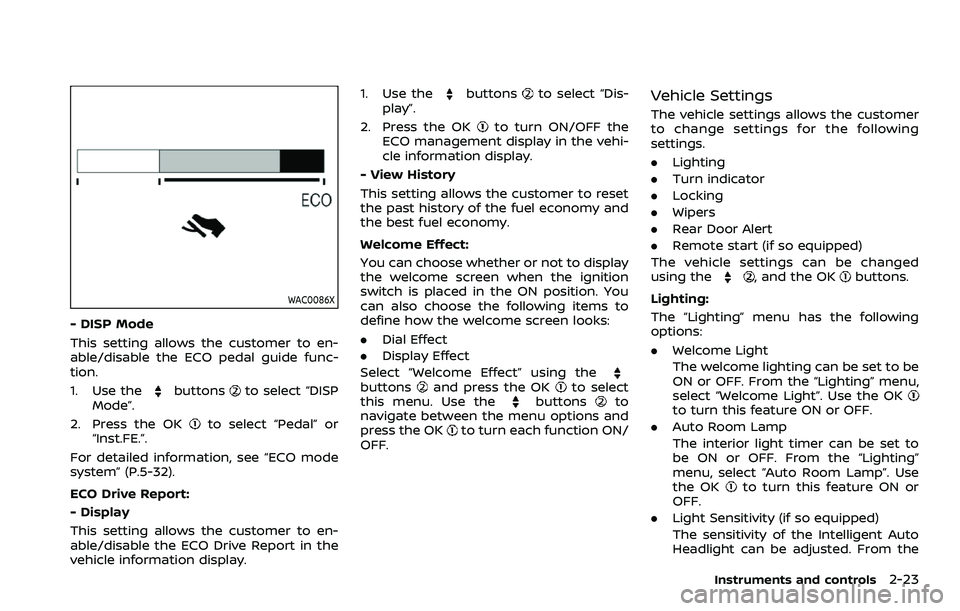 NISSAN ROGUE SPORT 2019  Owners Manual WAC0086X
- DISP Mode
This setting allows the customer to en-
able/disable the ECO pedal guide func-
tion.
1. Use the
buttonsto select “DISP
Mode”.
2. Press the OK
to select “Pedal” or
“Inst.