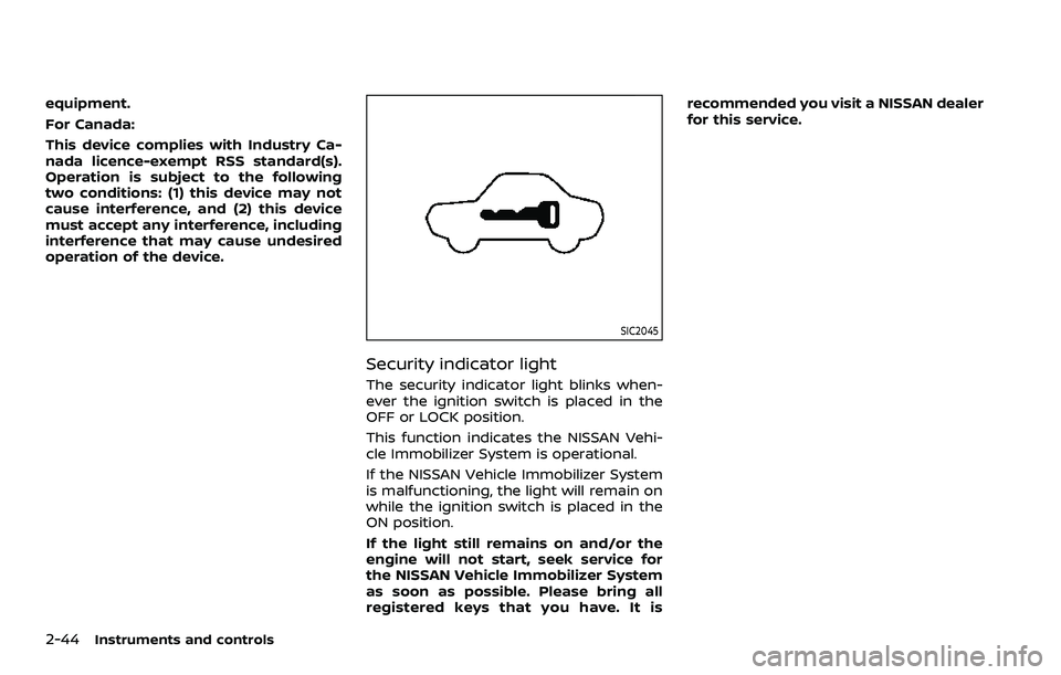 NISSAN ROGUE SPORT 2019 Owners Manual 2-44Instruments and controls
equipment.
For Canada:
This device complies with Industry Ca-
nada licence-exempt RSS standard(s).
Operation is subject to the following
two conditions: (1) this device ma NISSAN ROGUE SPORT 2019 Owners Manual 2-44Instruments and controls
equipment.
For Canada:
This device complies with Industry Ca-
nada licence-exempt RSS standard(s).
Operation is subject to the following
two conditions: (1) this device ma