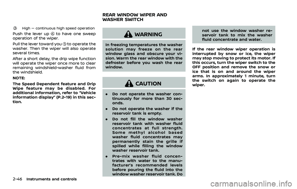NISSAN ROGUE SPORT 2019 Owners Manual 2-46Instruments and controls
High — continuous high speed operation
Push the lever upto have one sweep
operation of the wiper.
Pull the lever toward you
to operate the
washer. Then the wiper will al NISSAN ROGUE SPORT 2019 Owners Manual 2-46Instruments and controls
High — continuous high speed operation
Push the lever upto have one sweep
operation of the wiper.
Pull the lever toward you
to operate the
washer. Then the wiper will al