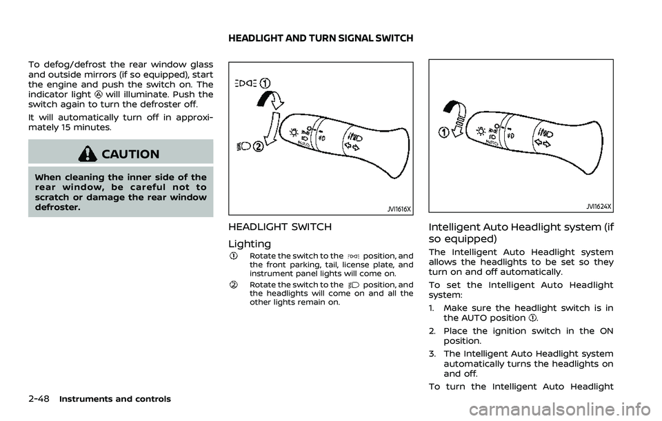 NISSAN ROGUE SPORT 2019 Owners Manual 2-48Instruments and controls
To defog/defrost the rear window glass
and outside mirrors (if so equipped), start
the engine and push the switch on. The
indicator light
will illuminate. Push the
switch NISSAN ROGUE SPORT 2019 Owners Manual 2-48Instruments and controls
To defog/defrost the rear window glass
and outside mirrors (if so equipped), start
the engine and push the switch on. The
indicator light
will illuminate. Push the
switch