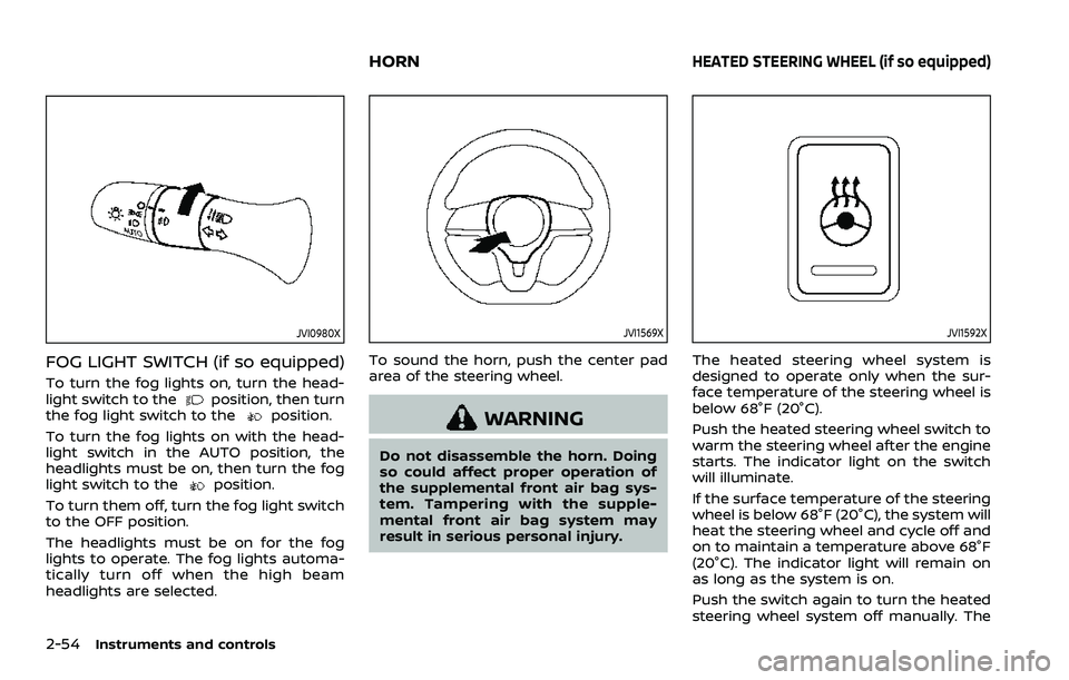 NISSAN ROGUE SPORT 2019 Owners Manual 2-54Instruments and controls
JVI0980X
FOG LIGHT SWITCH (if so equipped)
To turn the fog lights on, turn the head-
light switch to theposition, then turn
the fog light switch to theposition.
To turn th NISSAN ROGUE SPORT 2019 Owners Manual 2-54Instruments and controls
JVI0980X
FOG LIGHT SWITCH (if so equipped)
To turn the fog lights on, turn the head-
light switch to theposition, then turn
the fog light switch to theposition.
To turn th