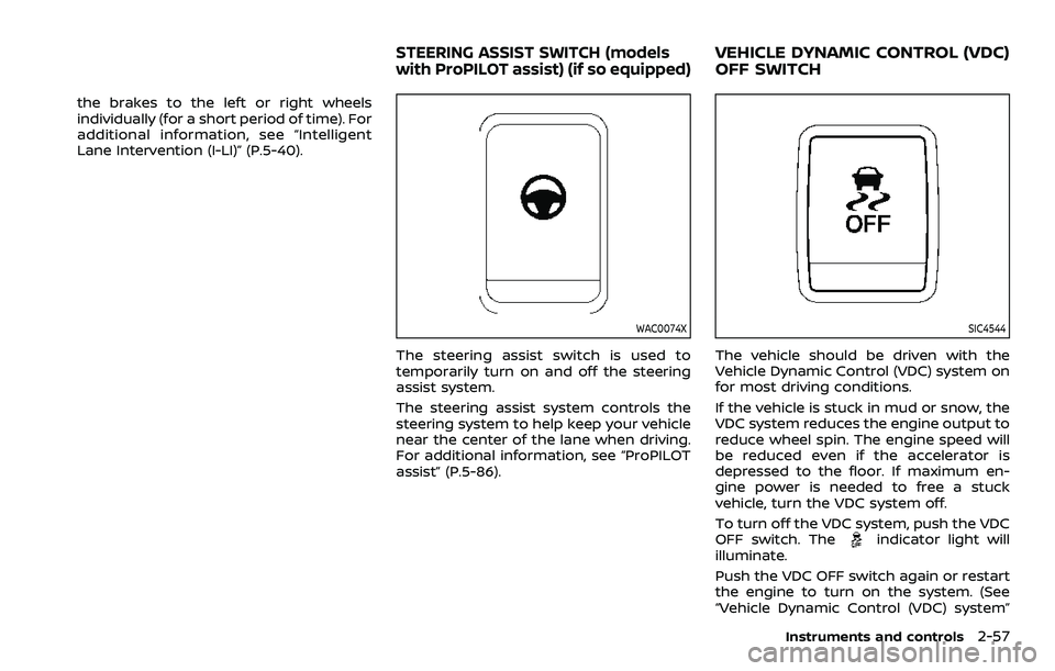 NISSAN ROGUE SPORT 2019 Owners Manual the brakes to the left or right wheels
individually (for a short period of time). For
additional information, see “Intelligent
Lane Intervention (I-LI)” (P.5-40).
WAC0074X
The steering assist swit NISSAN ROGUE SPORT 2019 Owners Manual the brakes to the left or right wheels
individually (for a short period of time). For
additional information, see “Intelligent
Lane Intervention (I-LI)” (P.5-40).
WAC0074X
The steering assist swit