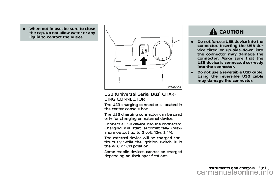 NISSAN ROGUE SPORT 2019 Owners Manual .When not in use, be sure to close
the cap. Do not allow water or any
liquid to contact the outlet.
WAC0094X
USB (Universal Serial Bus) CHAR-
GING CONNECTOR
The USB charging connector is located in
th NISSAN ROGUE SPORT 2019 Owners Manual .When not in use, be sure to close
the cap. Do not allow water or any
liquid to contact the outlet.
WAC0094X
USB (Universal Serial Bus) CHAR-
GING CONNECTOR
The USB charging connector is located in
th