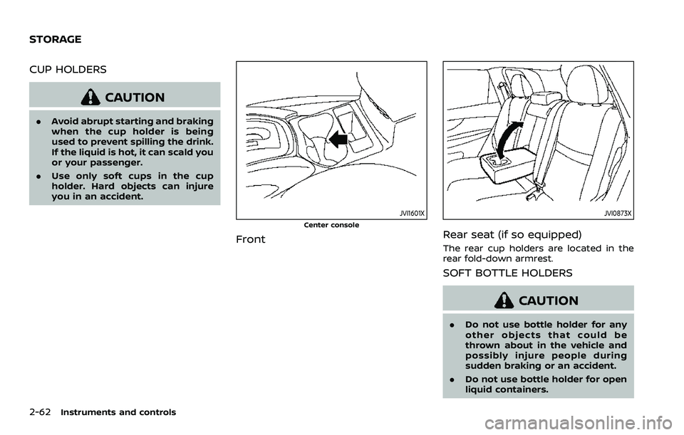 NISSAN ROGUE SPORT 2019 Owners Manual 2-62Instruments and controls
CUP HOLDERS
CAUTION
.Avoid abrupt starting and braking
when the cup holder is being
used to prevent spilling the drink.
If the liquid is hot, it can scald you
or your pass NISSAN ROGUE SPORT 2019 Owners Manual 2-62Instruments and controls
CUP HOLDERS
CAUTION
.Avoid abrupt starting and braking
when the cup holder is being
used to prevent spilling the drink.
If the liquid is hot, it can scald you
or your pass