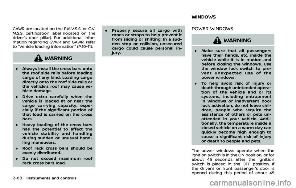NISSAN ROGUE SPORT 2019 Owners Manual 2-68Instruments and controls
GAWR are located on the F.M.V.S.S. or C.V.
M.S.S. certification label (located on the
driver’s door pillar). For additional infor-
mation regarding GVWR and GAWR, refer
NISSAN ROGUE SPORT 2019 Owners Manual 2-68Instruments and controls
GAWR are located on the F.M.V.S.S. or C.V.
M.S.S. certification label (located on the
driver’s door pillar). For additional infor-
mation regarding GVWR and GAWR, refer