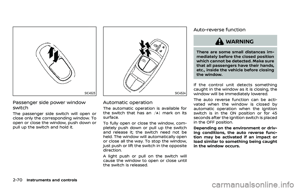 NISSAN ROGUE SPORT 2019 Owners Manual 2-70Instruments and controls
SIC4523
Passenger side power window
switch
The passenger side switch will open or
close only the corresponding window. To
open or close the window, push down or
pull up th NISSAN ROGUE SPORT 2019 Owners Manual 2-70Instruments and controls
SIC4523
Passenger side power window
switch
The passenger side switch will open or
close only the corresponding window. To
open or close the window, push down or
pull up th