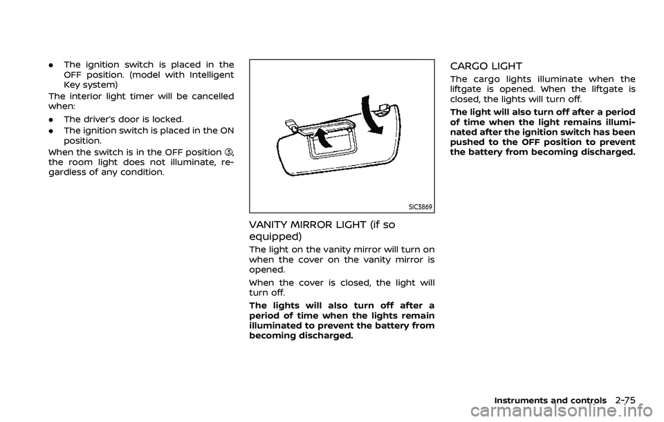 NISSAN ROGUE SPORT 2019 Owners Manual .The ignition switch is placed in the
OFF position. (model with Intelligent
Key system)
The interior light timer will be cancelled
when:
. The driver’s door is locked.
. The ignition switch is place NISSAN ROGUE SPORT 2019 Owners Manual .The ignition switch is placed in the
OFF position. (model with Intelligent
Key system)
The interior light timer will be cancelled
when:
. The driver’s door is locked.
. The ignition switch is place