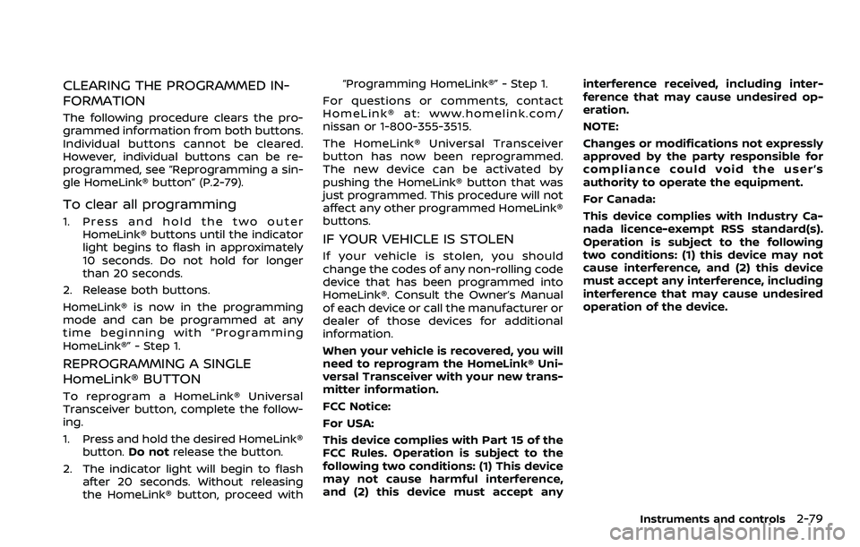 NISSAN ROGUE SPORT 2019 Owners Manual CLEARING THE PROGRAMMED IN-
FORMATION
The following procedure clears the pro-
grammed information from both buttons.
Individual buttons cannot be cleared.
However, individual buttons can be re-
progra NISSAN ROGUE SPORT 2019 Owners Manual CLEARING THE PROGRAMMED IN-
FORMATION
The following procedure clears the pro-
grammed information from both buttons.
Individual buttons cannot be cleared.
However, individual buttons can be re-
progra