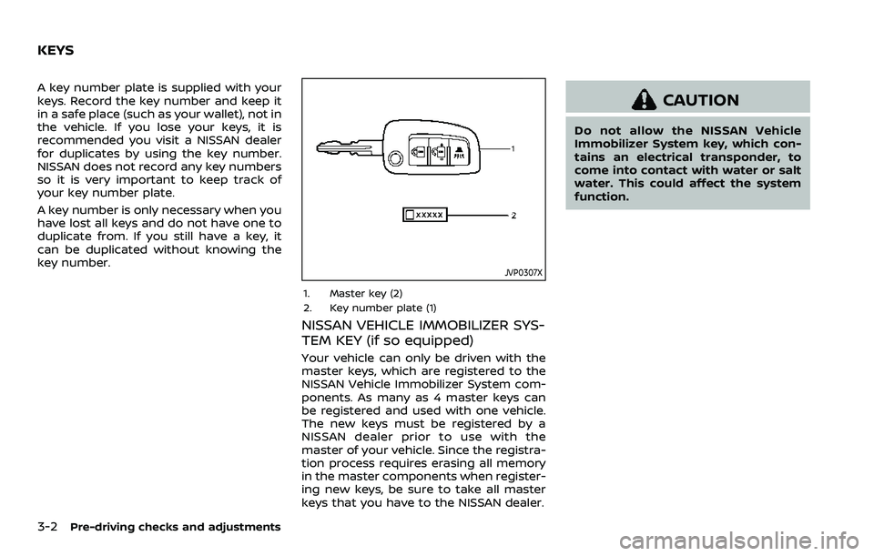 NISSAN ROGUE SPORT 2019 Owners Manual 3-2Pre-driving checks and adjustments
A key number plate is supplied with your
keys. Record the key number and keep it
in a safe place (such as your wallet), not in
the vehicle. If you lose your keys, NISSAN ROGUE SPORT 2019 Owners Manual 3-2Pre-driving checks and adjustments
A key number plate is supplied with your
keys. Record the key number and keep it
in a safe place (such as your wallet), not in
the vehicle. If you lose your keys,
