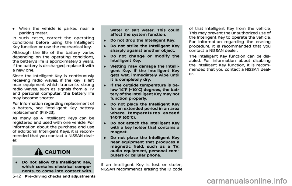 NISSAN ROGUE SPORT 2019  Owners Manual 3-12Pre-driving checks and adjustments
.When the vehicle is parked near a
parking meter.
In such cases, correct the operating
conditions before using the Intelligent
Key function or use the mechanical
