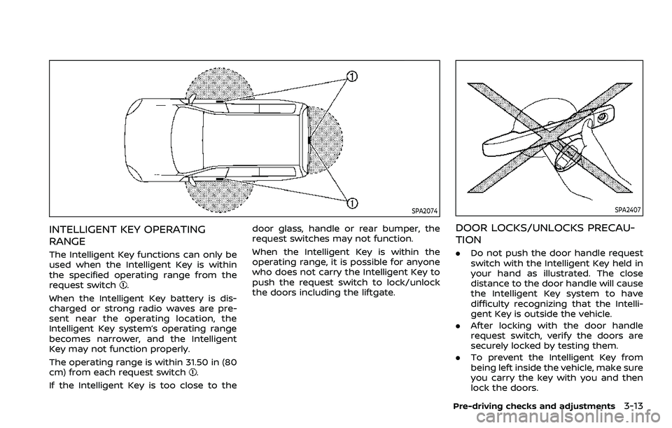NISSAN ROGUE SPORT 2019 Owners Manual SPA2074
INTELLIGENT KEY OPERATING
RANGE
The Intelligent Key functions can only be
used when the Intelligent Key is within
the specified operating range from the
request switch
.
When the Intelligent K NISSAN ROGUE SPORT 2019 Owners Manual SPA2074
INTELLIGENT KEY OPERATING
RANGE
The Intelligent Key functions can only be
used when the Intelligent Key is within
the specified operating range from the
request switch
.
When the Intelligent K