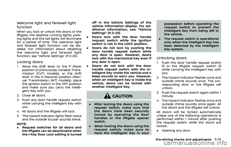 NISSAN ROGUE SPORT 2019 Owners Manual Welcome light and farewell light
function
When you lock or unlock the doors or the
liftgate, the daytime running lights, park-
ing lights and the tail lights will illuminate
for a period of time. The NISSAN ROGUE SPORT 2019 Owners Manual Welcome light and farewell light
function
When you lock or unlock the doors or the
liftgate, the daytime running lights, park-
ing lights and the tail lights will illuminate
for a period of time. The
