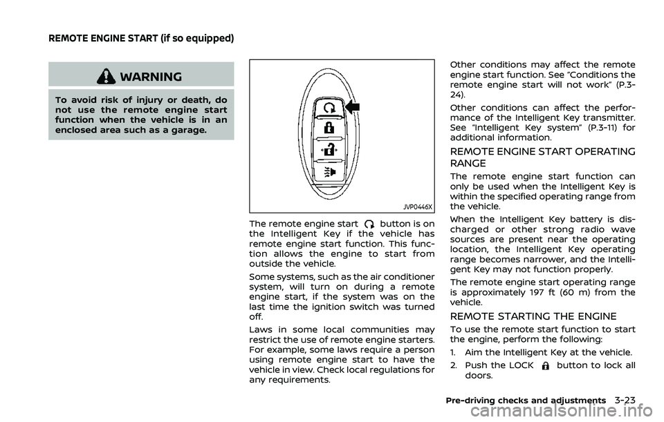 NISSAN ROGUE SPORT 2019  Owners Manual WARNING
To avoid risk of injury or death, do
not use the remote engine start
function when the vehicle is in an
enclosed area such as a garage.
JVP0446X
The remote engine startbutton is on
the Intelli