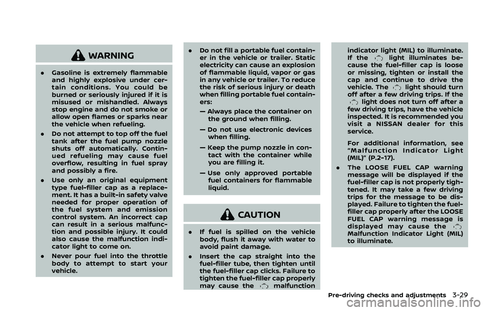 NISSAN ROGUE SPORT 2019  Owners Manual WARNING
.Gasoline is extremely flammable
and highly explosive under cer-
tain conditions. You could be
burned or seriously injured if it is
misused or mishandled. Always
stop engine and do not smoke o