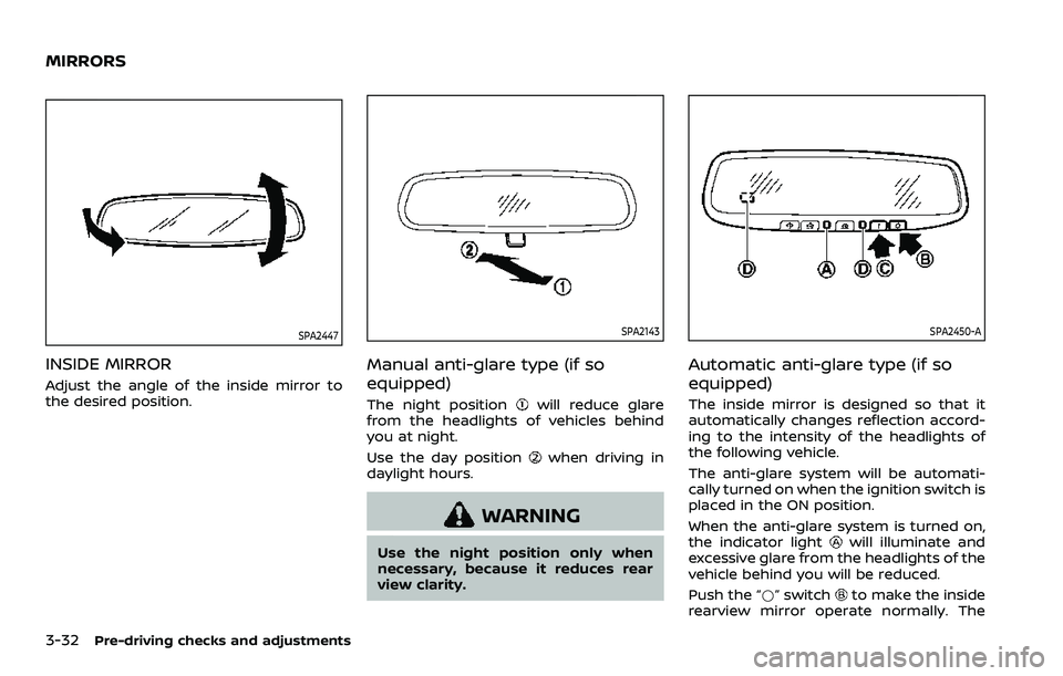 NISSAN ROGUE SPORT 2019  Owners Manual 3-32Pre-driving checks and adjustments
SPA2447
INSIDE MIRROR
Adjust the angle of the inside mirror to
the desired position.
SPA2143
Manual anti-glare type (if so
equipped)
The night positionwill reduc