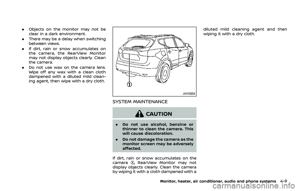 NISSAN ROGUE SPORT 2019  Owners Manual .Objects on the monitor may not be
clear in a dark environment.
. There may be a delay when switching
between views.
. If dirt, rain or snow accumulates on
the camera, the RearView Monitor
may not dis