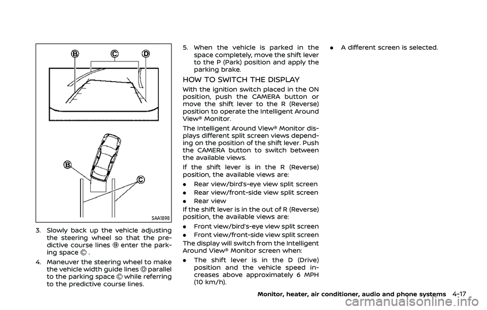 NISSAN ROGUE SPORT 2019  Owners Manual SAA1898
3. Slowly back up the vehicle adjustingthe steering wheel so that the pre-
dictive course lines
enter the park-
ing space.
4. Maneuver the steering wheel to make the vehicle width guide lines
