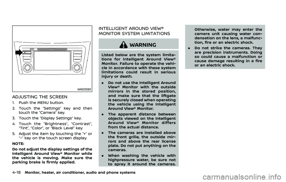 NISSAN ROGUE SPORT 2019  Owners Manual 4-18Monitor, heater, air conditioner, audio and phone systems
WAE0058X
ADJUSTING THE SCREEN
1. Push the MENU button.
2. Touch the “Settings” key and thentouch the “Camera” key.
3. Touch the 
