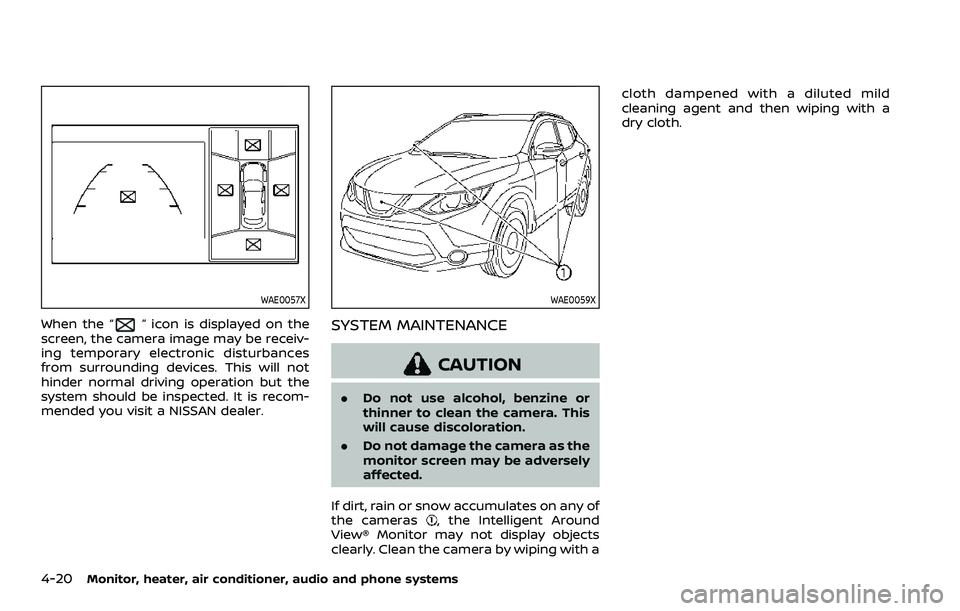 NISSAN ROGUE SPORT 2019  Owners Manual 4-20Monitor, heater, air conditioner, audio and phone systems
WAE0057X
When the “” icon is displayed on the
screen, the camera image may be receiv-
ing temporary electronic disturbances
from surro