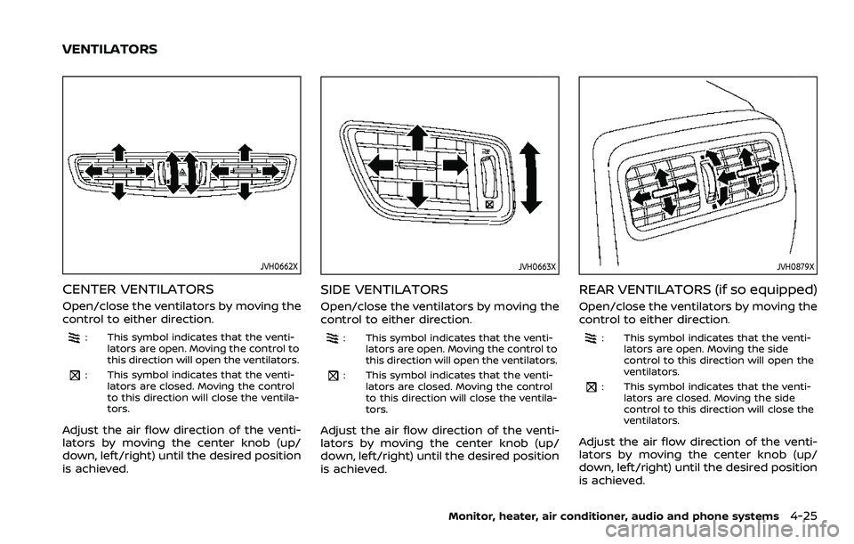 NISSAN ROGUE SPORT 2019  Owners Manual JVH0662X
CENTER VENTILATORS
Open/close the ventilators by moving the
control to either direction.
: This symbol indicates that the venti-lators are open. Moving the control to
this direction will open