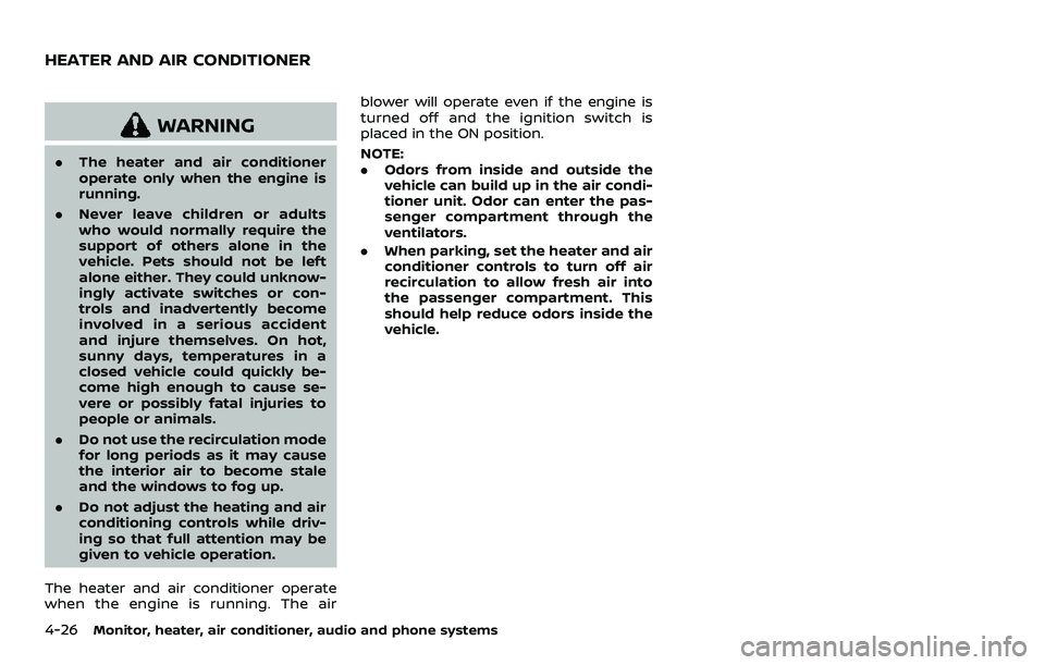 NISSAN ROGUE SPORT 2019  Owners Manual 4-26Monitor, heater, air conditioner, audio and phone systems
WARNING
.The heater and air conditioner
operate only when the engine is
running.
. Never leave children or adults
who would normally requi