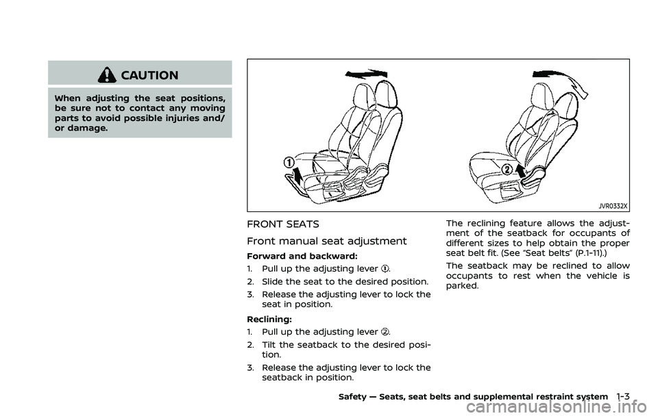 NISSAN ROGUE SPORT 2019 Owners Manual CAUTION
When adjusting the seat positions,
be sure not to contact any moving
parts to avoid possible injuries and/
or damage.
JVR0332X
FRONT SEATS
Front manual seat adjustment
Forward and backward:
1.