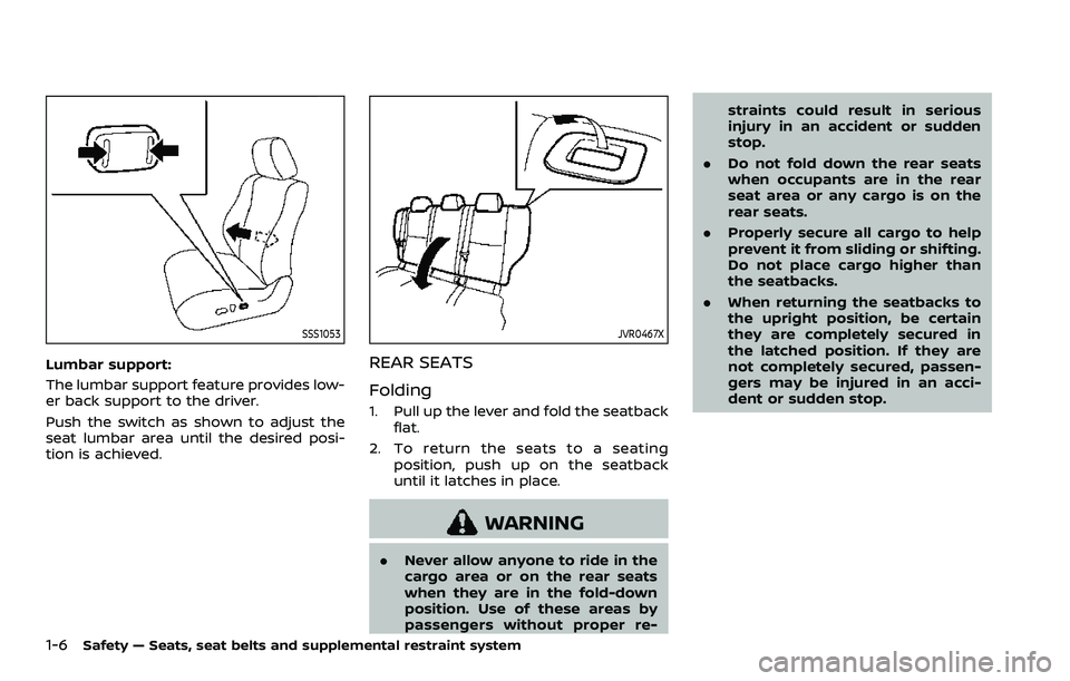 NISSAN ROGUE SPORT 2019 Owners Manual 1-6Safety — Seats, seat belts and supplemental restraint system
SSS1053
Lumbar support:
The lumbar support feature provides low-
er back support to the driver.
Push the switch as shown to adjust the