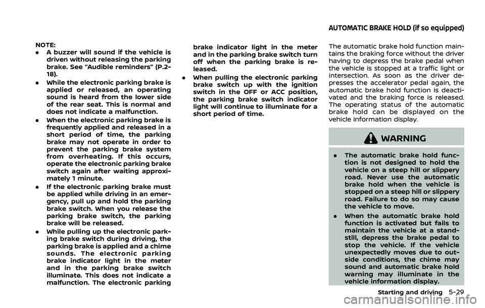 NISSAN ROGUE SPORT 2019  Owners Manual NOTE:
.A buzzer will sound if the vehicle is
driven without releasing the parking
brake. See “Audible reminders” (P.2-
18).
. While the electronic parking brake is
applied or released, an operatin