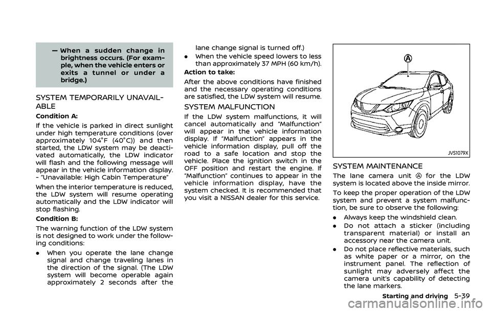 NISSAN ROGUE SPORT 2019  Owners Manual — When a sudden change inbrightness occurs. (For exam-
ple, when the vehicle enters or
exits a tunnel or under a
bridge.)
SYSTEM TEMPORARILY UNAVAIL-
ABLE
Condition A:
If the vehicle is parked in di