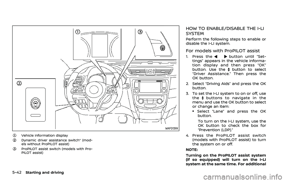 NISSAN ROGUE SPORT 2019  Owners Manual 5-42Starting and driving
WAF0139X
Vehicle information displayDynamic driver assistance switch* (mod-
els without ProPILOT assist)
ProPILOT assist switch (models with Pro-
PILOT assist)
HOW TO ENABLE/D