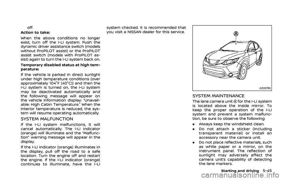 NISSAN ROGUE SPORT 2019 Owners Manual off.
Action to take:
When the above conditions no longer
exist, turn off the I-LI system. Push the
dynamic driver assistance switch (models
without ProPILOT assist) or the ProPILOT
assist switch (mode NISSAN ROGUE SPORT 2019 Owners Manual off.
Action to take:
When the above conditions no longer
exist, turn off the I-LI system. Push the
dynamic driver assistance switch (models
without ProPILOT assist) or the ProPILOT
assist switch (mode