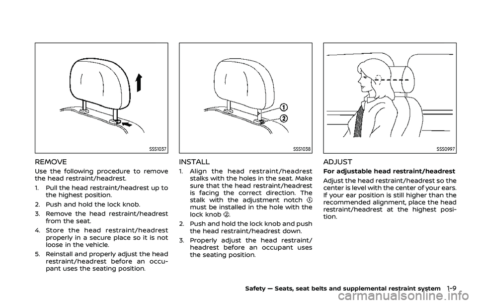 NISSAN ROGUE SPORT 2019 Owners Manual SSS1037
REMOVE
Use the following procedure to remove
the head restraint/headrest.
1. Pull the head restraint/headrest up tothe highest position.
2. Push and hold the lock knob.
3. Remove the head rest