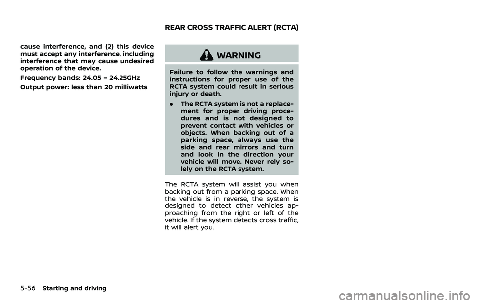 NISSAN ROGUE SPORT 2019  Owners Manual 5-56Starting and driving
cause interference, and (2) this device
must accept any interference, including
interference that may cause undesired
operation of the device.
Frequency bands: 24.05 – 24.25
