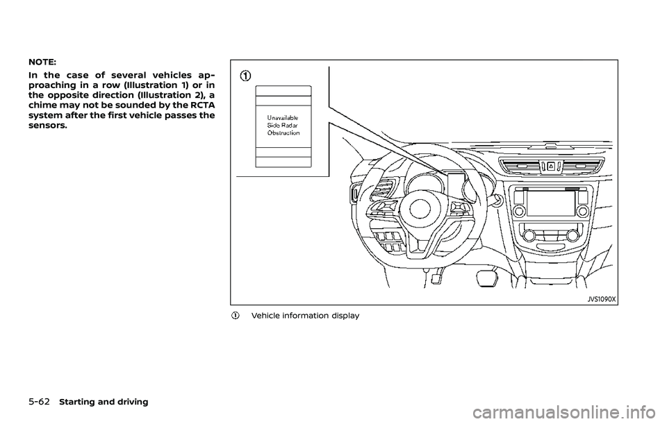 NISSAN ROGUE SPORT 2019  Owners Manual 5-62Starting and driving
NOTE:
In the case of several vehicles ap-
proaching in a row (Illustration 1) or in
the opposite direction (Illustration 2), a
chime may not be sounded by the RCTA
system afte