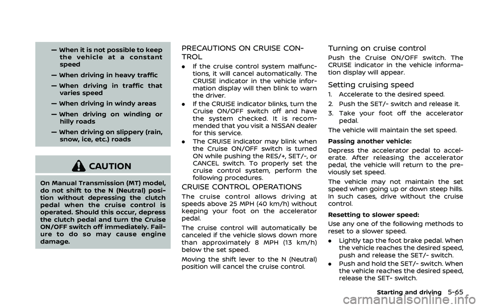 NISSAN ROGUE SPORT 2019 Owners Manual — When it is not possible to keepthe vehicle at a constant
speed
— When driving in heavy traffic
— When driving in traffic that varies speed
— When driving in windy areas
— When driving on w NISSAN ROGUE SPORT 2019 Owners Manual — When it is not possible to keepthe vehicle at a constant
speed
— When driving in heavy traffic
— When driving in traffic that varies speed
— When driving in windy areas
— When driving on w