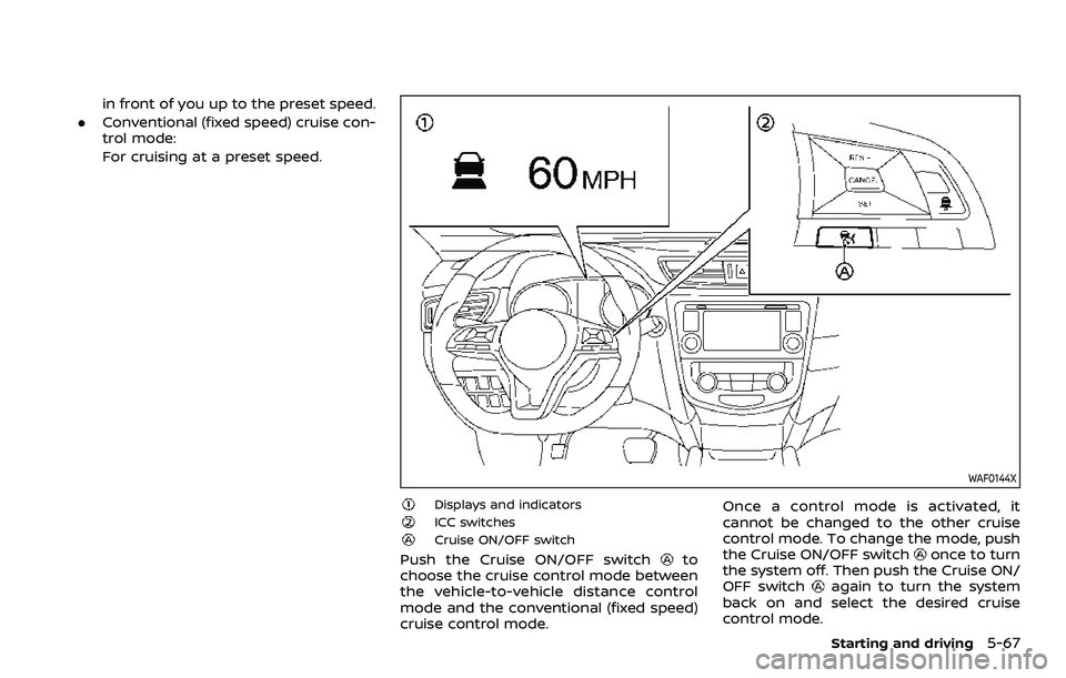 NISSAN ROGUE SPORT 2019 Owners Manual in front of you up to the preset speed.
. Conventional (fixed speed) cruise con-
trol mode:
For cruising at a preset speed.
WAF0144X
Displays and indicatorsICC switchesCruise ON/OFF switch
Push the Cr NISSAN ROGUE SPORT 2019 Owners Manual in front of you up to the preset speed.
. Conventional (fixed speed) cruise con-
trol mode:
For cruising at a preset speed.
WAF0144X
Displays and indicatorsICC switchesCruise ON/OFF switch
Push the Cr