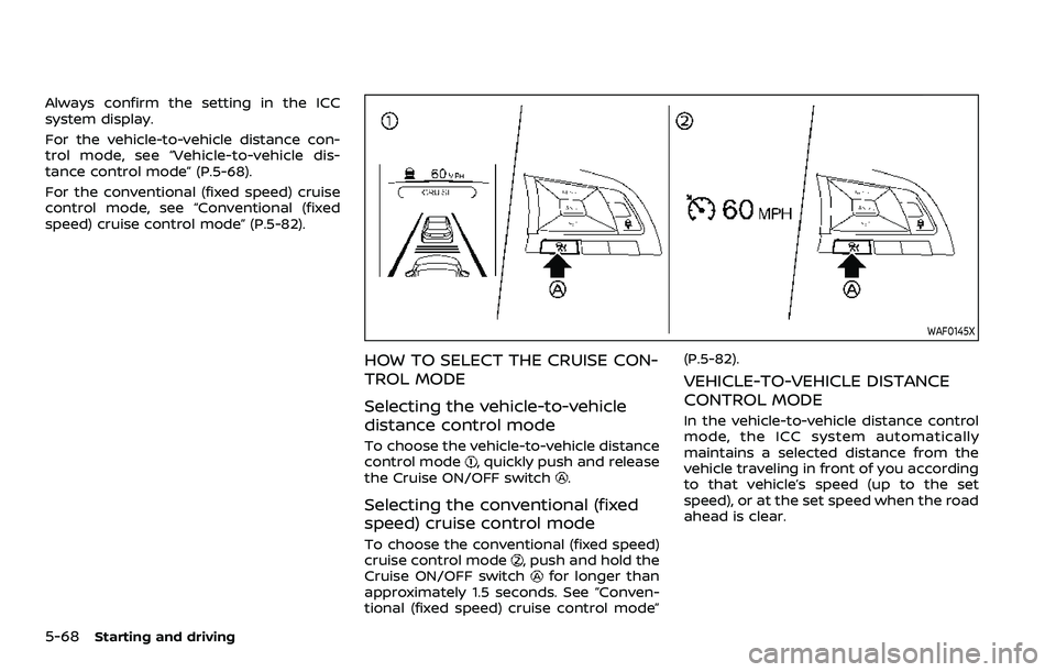 NISSAN ROGUE SPORT 2019 Owners Manual 5-68Starting and driving
Always confirm the setting in the ICC
system display.
For the vehicle-to-vehicle distance con-
trol mode, see “Vehicle-to-vehicle dis-
tance control mode” (P.5-68).
For th NISSAN ROGUE SPORT 2019 Owners Manual 5-68Starting and driving
Always confirm the setting in the ICC
system display.
For the vehicle-to-vehicle distance con-
trol mode, see “Vehicle-to-vehicle dis-
tance control mode” (P.5-68).
For th