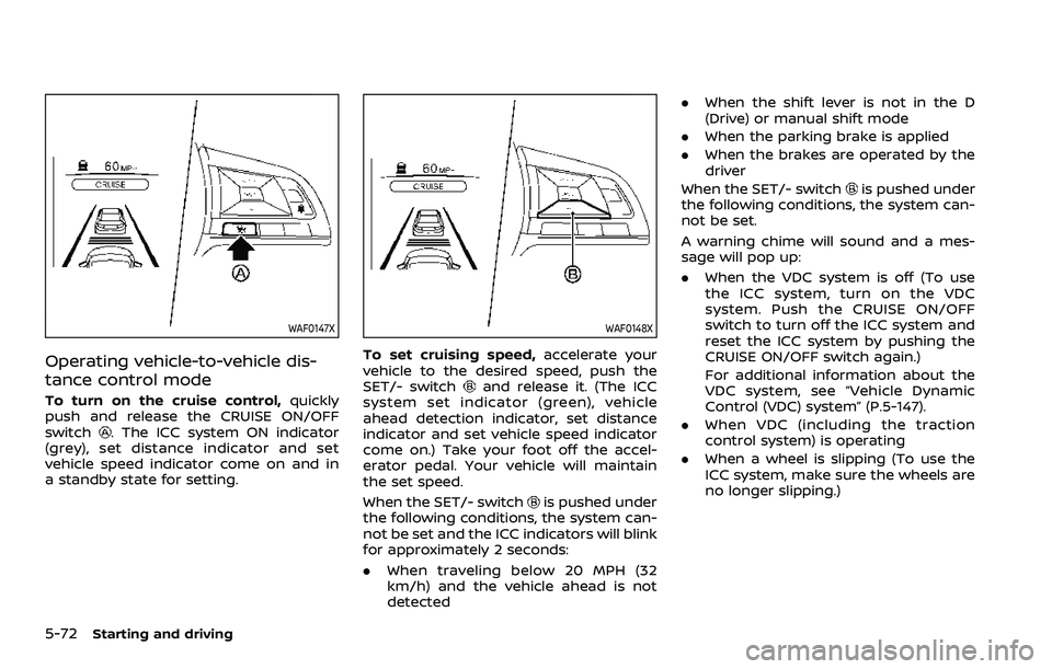 NISSAN ROGUE SPORT 2019 Owners Manual 5-72Starting and driving
WAF0147X
Operating vehicle-to-vehicle dis-
tance control mode
To turn on the cruise control,quickly
push and release the CRUISE ON/OFF
switch
. The ICC system ON indicator
(gr NISSAN ROGUE SPORT 2019 Owners Manual 5-72Starting and driving
WAF0147X
Operating vehicle-to-vehicle dis-
tance control mode
To turn on the cruise control,quickly
push and release the CRUISE ON/OFF
switch
. The ICC system ON indicator
(gr