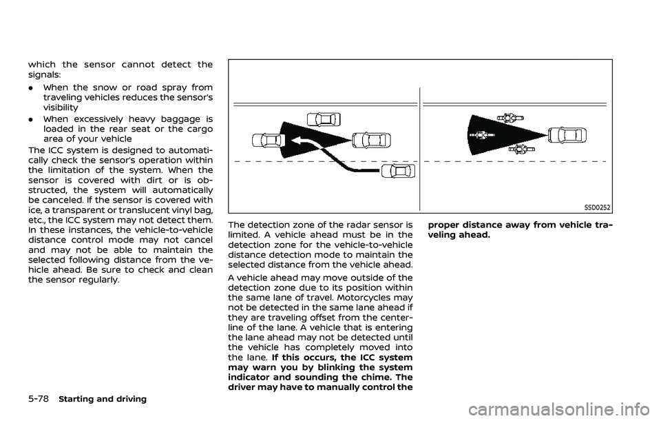 NISSAN ROGUE SPORT 2019 Owners Manual 5-78Starting and driving
which the sensor cannot detect the
signals:
.When the snow or road spray from
traveling vehicles reduces the sensor’s
visibility
. When excessively heavy baggage is
loaded i NISSAN ROGUE SPORT 2019 Owners Manual 5-78Starting and driving
which the sensor cannot detect the
signals:
.When the snow or road spray from
traveling vehicles reduces the sensor’s
visibility
. When excessively heavy baggage is
loaded i