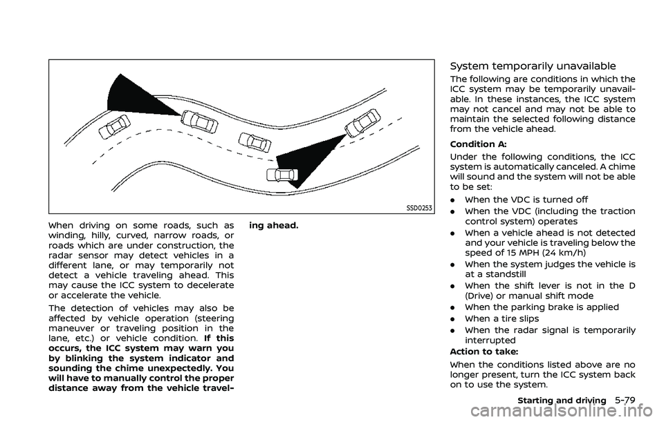 NISSAN ROGUE SPORT 2019 Owners Manual SSD0253
When driving on some roads, such as
winding, hilly, curved, narrow roads, or
roads which are under construction, the
radar sensor may detect vehicles in a
different lane, or may temporarily no NISSAN ROGUE SPORT 2019 Owners Manual SSD0253
When driving on some roads, such as
winding, hilly, curved, narrow roads, or
roads which are under construction, the
radar sensor may detect vehicles in a
different lane, or may temporarily no