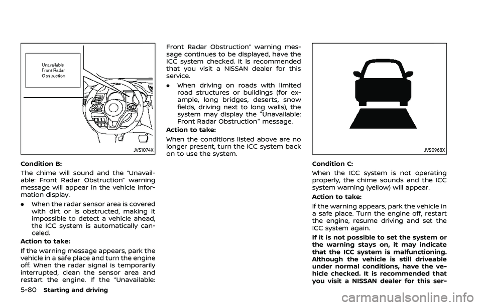 NISSAN ROGUE SPORT 2019 Owners Manual 5-80Starting and driving
JVS1074X
Condition B:
The chime will sound and the “Unavail-
able: Front Radar Obstruction” warning
message will appear in the vehicle infor-
mation display.
.When the rad NISSAN ROGUE SPORT 2019 Owners Manual 5-80Starting and driving
JVS1074X
Condition B:
The chime will sound and the “Unavail-
able: Front Radar Obstruction” warning
message will appear in the vehicle infor-
mation display.
.When the rad