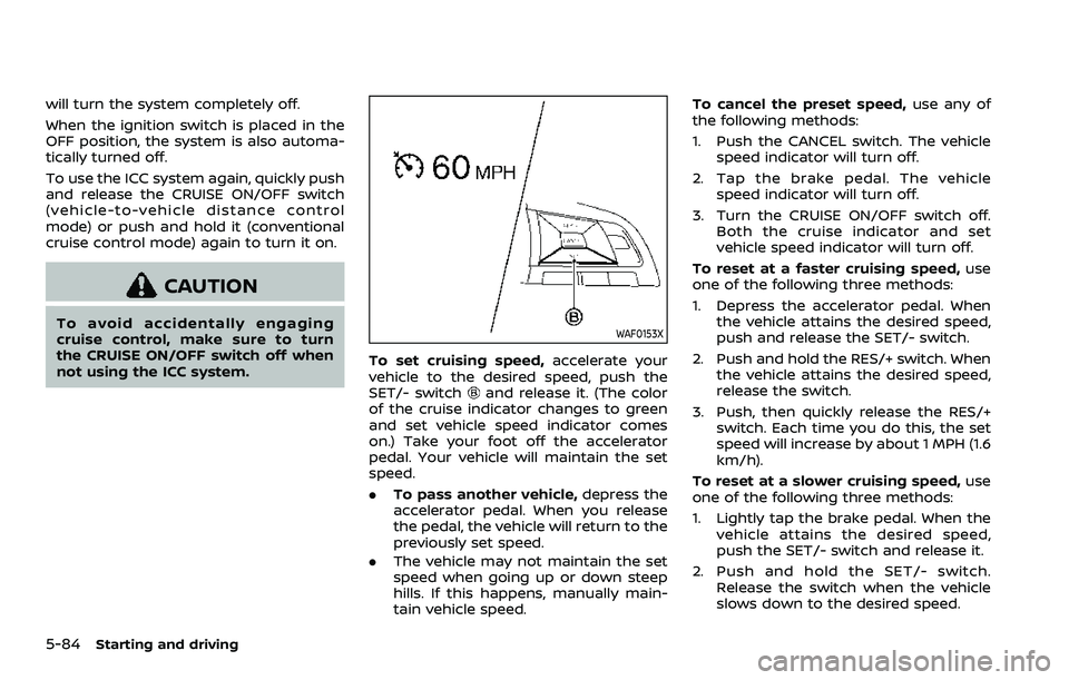 NISSAN ROGUE SPORT 2019 Owners Manual 5-84Starting and driving
will turn the system completely off.
When the ignition switch is placed in the
OFF position, the system is also automa-
tically turned off.
To use the ICC system again, quickl NISSAN ROGUE SPORT 2019 Owners Manual 5-84Starting and driving
will turn the system completely off.
When the ignition switch is placed in the
OFF position, the system is also automa-
tically turned off.
To use the ICC system again, quickl