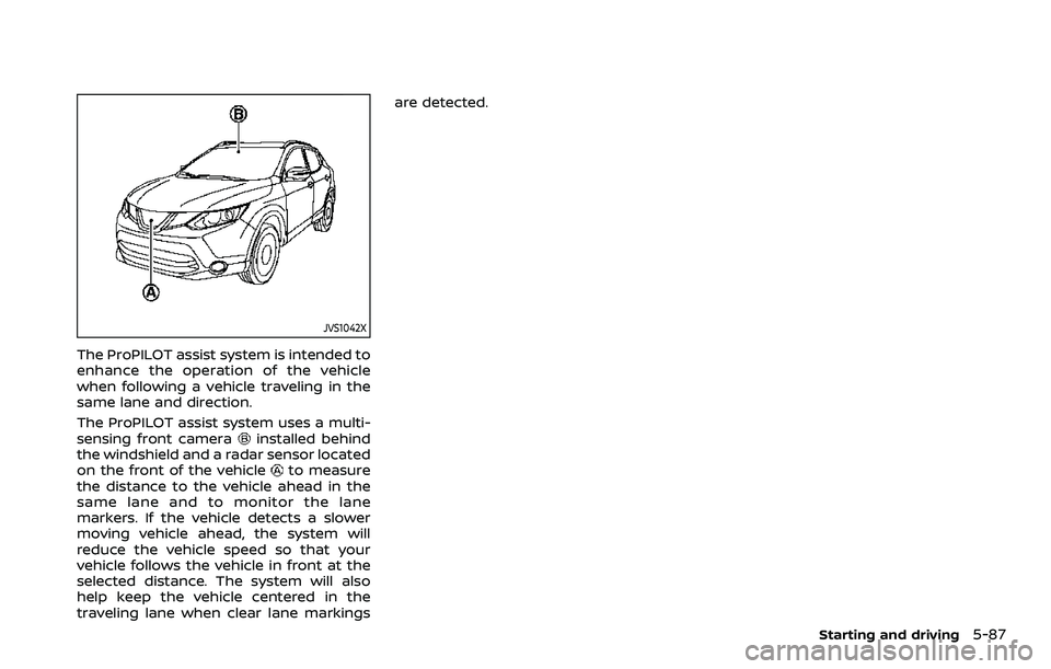 NISSAN ROGUE SPORT 2019 Owners Manual JVS1042X
The ProPILOT assist system is intended to
enhance the operation of the vehicle
when following a vehicle traveling in the
same lane and direction.
The ProPILOT assist system uses a multi-
sens NISSAN ROGUE SPORT 2019 Owners Manual JVS1042X
The ProPILOT assist system is intended to
enhance the operation of the vehicle
when following a vehicle traveling in the
same lane and direction.
The ProPILOT assist system uses a multi-
sens