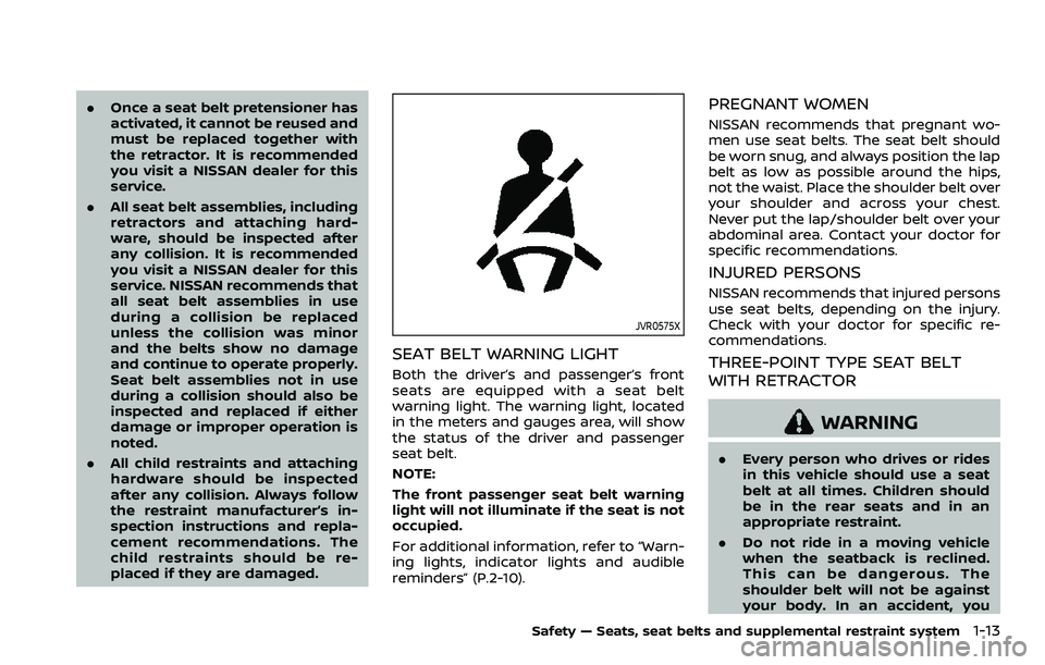 NISSAN ROGUE SPORT 2019 Owners Guide .Once a seat belt pretensioner has
activated, it cannot be reused and
must be replaced together with
the retractor. It is recommended
you visit a NISSAN dealer for this
service.
. All seat belt assemb NISSAN ROGUE SPORT 2019 Owners Guide .Once a seat belt pretensioner has
activated, it cannot be reused and
must be replaced together with
the retractor. It is recommended
you visit a NISSAN dealer for this
service.
. All seat belt assemb